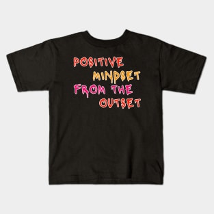 Positive Mindset From The Outset Motivational Slogan Kids T-Shirt